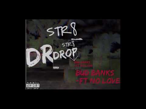 Str8 Drop - BUD BANKS FT NO LOVE