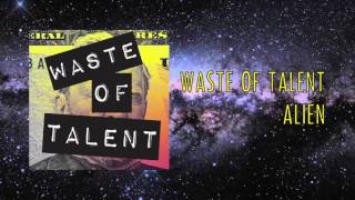 Waste of Talent - Alien (Official Audio)