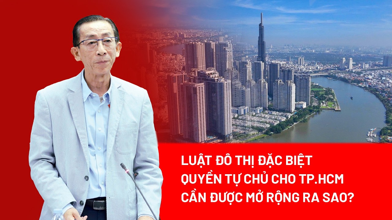 Luật Đô thị đặc biệt: Đẩy mạnh phân cấp, phân quyền tạo thể chế phát triển bền vững cho TP.HCM