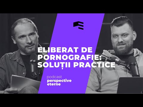 Eliberat de Pornografie: Soluții Practice | S2EP8 | PERSPECTIVE ETERNE | Raul Todinca & Andrei Baciu