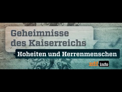 Geheimnisse des Kaiserreichs - Hoheiten und Herrenmenschen (2/3) (ZDF - 2018)
