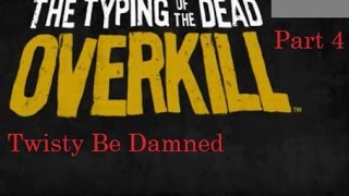 Typing of the Dead: Overkill - Part 4 - Twisty Be Damned