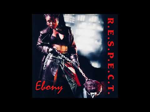 Ebony – R.E.S.P.E.C.T.