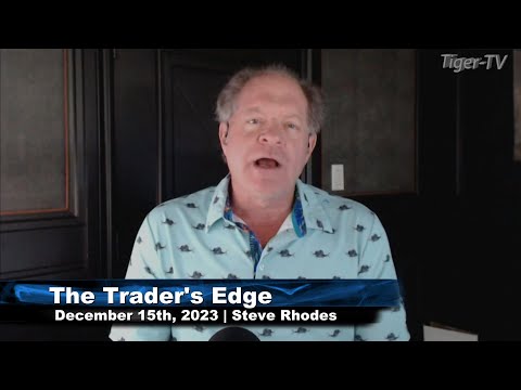 December 15th, The Trader's Edge with Steve Rhodes on TFNN - 2023