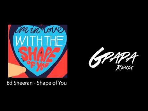 Ed Sheeran - Shape of You (GPapa Remix)