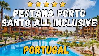 Pestana Porto Santo All Inclusive Review: 5-Star Beachfront Resort in Portugal (