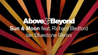 Above &amp; Beyond feat. Richard Bedford - Sun &amp; Moon (ilan Bluestone Remix)