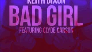 keith dixon ft.clyde carson-bad girl