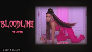 [Vietsub + Lyrics] Ariana Grande - 'Bloodline (Sad version)'