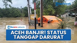 Aceh Timur & Utara Terendam Banjir Lagi, Gubernur Mualem Perpanjang Status Tanggap Darurat
