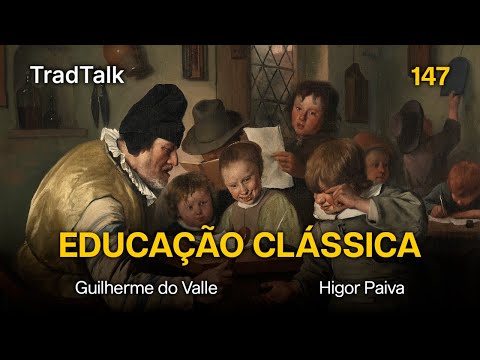 TradTalk Podcast 147 - A Educação Clássica - Higor Paiva