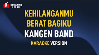 Download lagu Kangen Band - Kehilanganmu Berat Bagiku (Karaoke) mp3