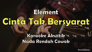 Download lagu Cinta Tak Bersyarat - Element (Karaoke Akustik) Male Low Key mp3