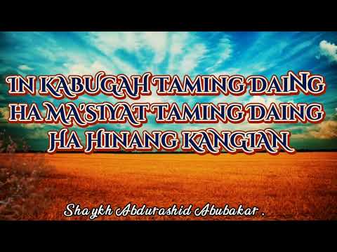 In kabugah Taming Daing Ha Mahsiyat Taming Daing Ha Kangian -Shaykh Abdurashid Abubakar .