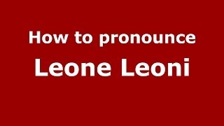 How to pronounce Leone Leoni