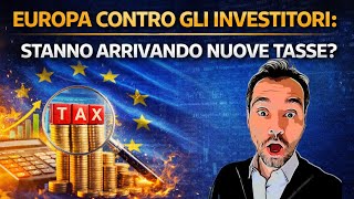 👉 Europa contro gli investitori: stanno arrivando nuove tasse?