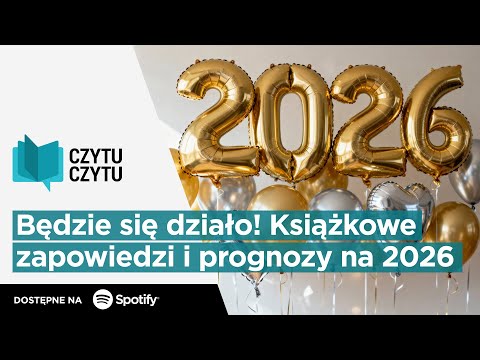 Czytu Czytu #125 – Będzie się działo! Książkowe zapowiedzi i prognozy na 2026 rok