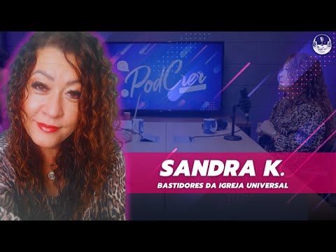 OS BASTIDORES DA IGREJA UNIVERSAL -  SANDRA K., ex-obreira da igreja Universal #SIMPODCRER 81