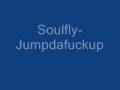 Soulfly- Jumpdafuckup 