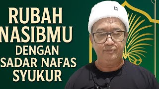 Download lagu RUBAH NASIBMU DENGAN SADAR NAFAS SYUKUR mp3 Download lagu RUBAH NASIBMU DENGAN SADAR NAFAS SYUKUR mp3