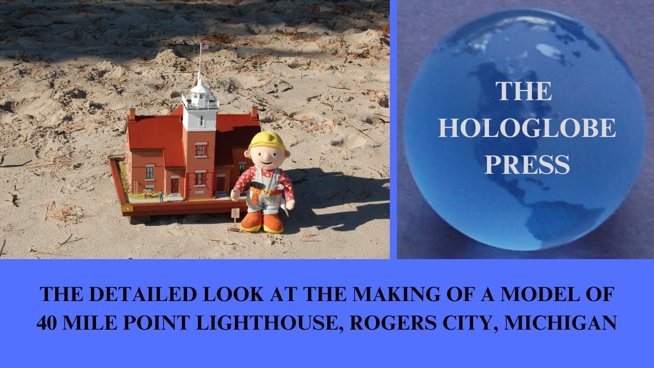 The Detailed Look at the Making of a Model of 40 Mile Point Lighthouse, Rogers City, Michigan