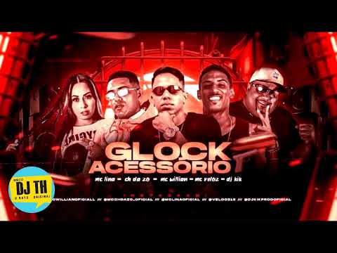 MC WILLIAN MC CH DA ZO MC VELOZ MC LINA DJ KIKI PS NO BEAT GLOCK ACESSÓRIO BREGA FUNK