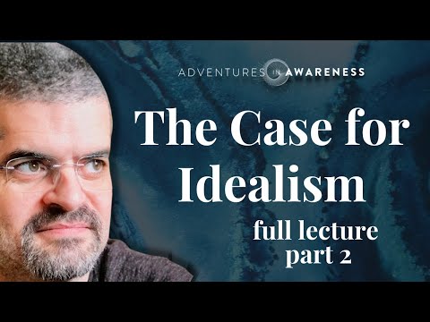 Bernardo Kastrup | The Case for Idealism - full lecture part 2