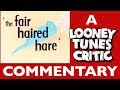 The Fair Haired Hare Looney Tunes Critic Commentary
