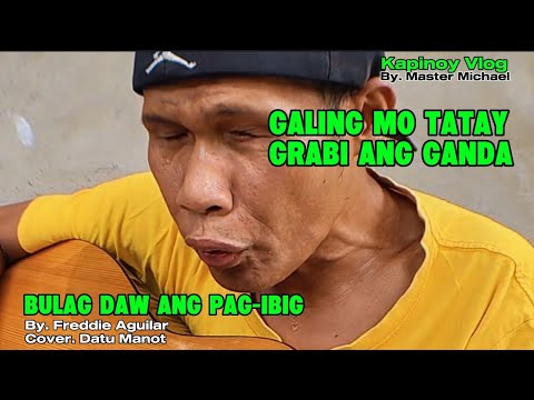 Bulag Daw Ang Pag-ibig - Freddie Aguilar (cover. Datu Manot)