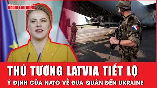Thủ tướng Latvia tiết lộ ý định của NATO về đưa quân đến Ukraine | Báo Người Lao Động
