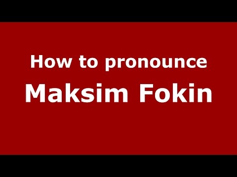 How to pronounce Maksim Fokin (Russian/Russia)  - PronounceNames.com