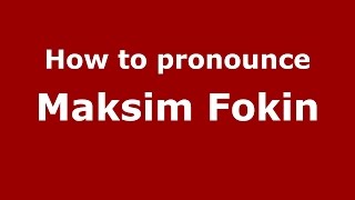 How to pronounce Maksim Fokin