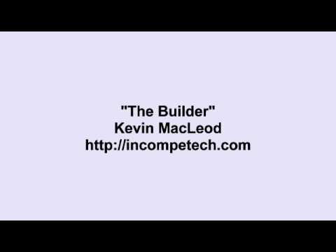 Kevin MacLeod ~ The Builder Video