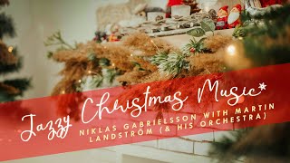 Jazzy Christmas Music Playlist 🎄🥂· Niklas Gabrielsson with Martin Landström & His Orchesta