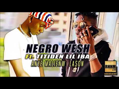 NEGRO WESH Ft. TITIDEN LIL IBA - ANYÉ MALIENW LASON (2019)