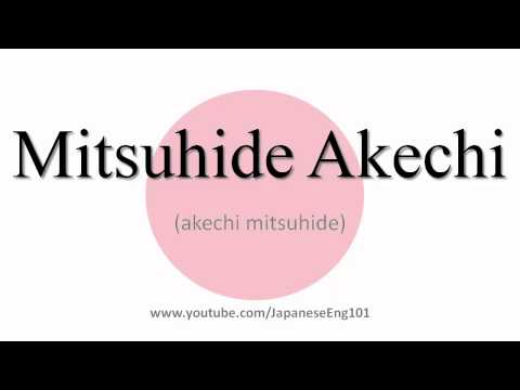 How to Pronounce Mitsuhide Akechi
