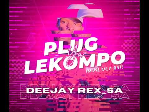 047 Dj Rex sA   Plug Ya LekomPo Mini Mix