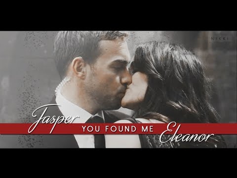 ► Jasper & Eleanor || You Found Me