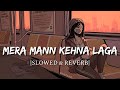 Mera Mann Kehne Laga [Slowed + Reverb] - Nautanki Saala | Smart Lyrics