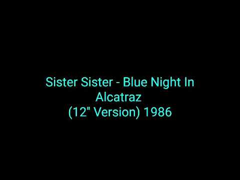 Sister Sister - Blue Night In Alcatraz (12'' Version) 1986_italo disco