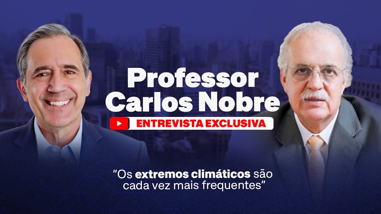Professor Carlos Nobre: "Os extremos climáticos são cada vez mais frequentes"
