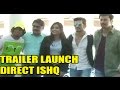 Direct Ishq | Trailer Launch | Rajniesh Duggall, Nidhi Subbaiah & Arjun Bijlani | 2016 Direct Ishq | Trailer Launch | Rajniesh Duggall, Nidhi Subbaiah & Arjun Bijlani | 2016