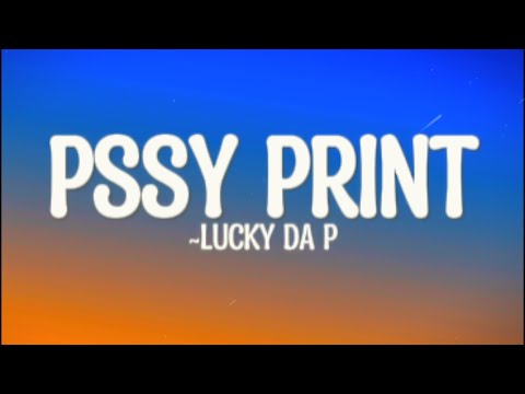 Lucky Da P - P*ssy Print (Lyrics)