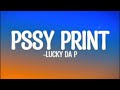 Lucky Da P P Ssy Print Lyrics
