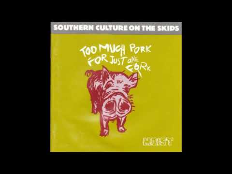 Southern Culture On The Skids ‎– Too Much Pork For Just One Fork (Full album 1991)