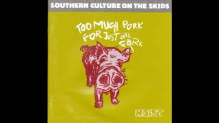 Southern Culture On The Skids ‎– Too Much Pork For Just One Fork (Full album 1991)