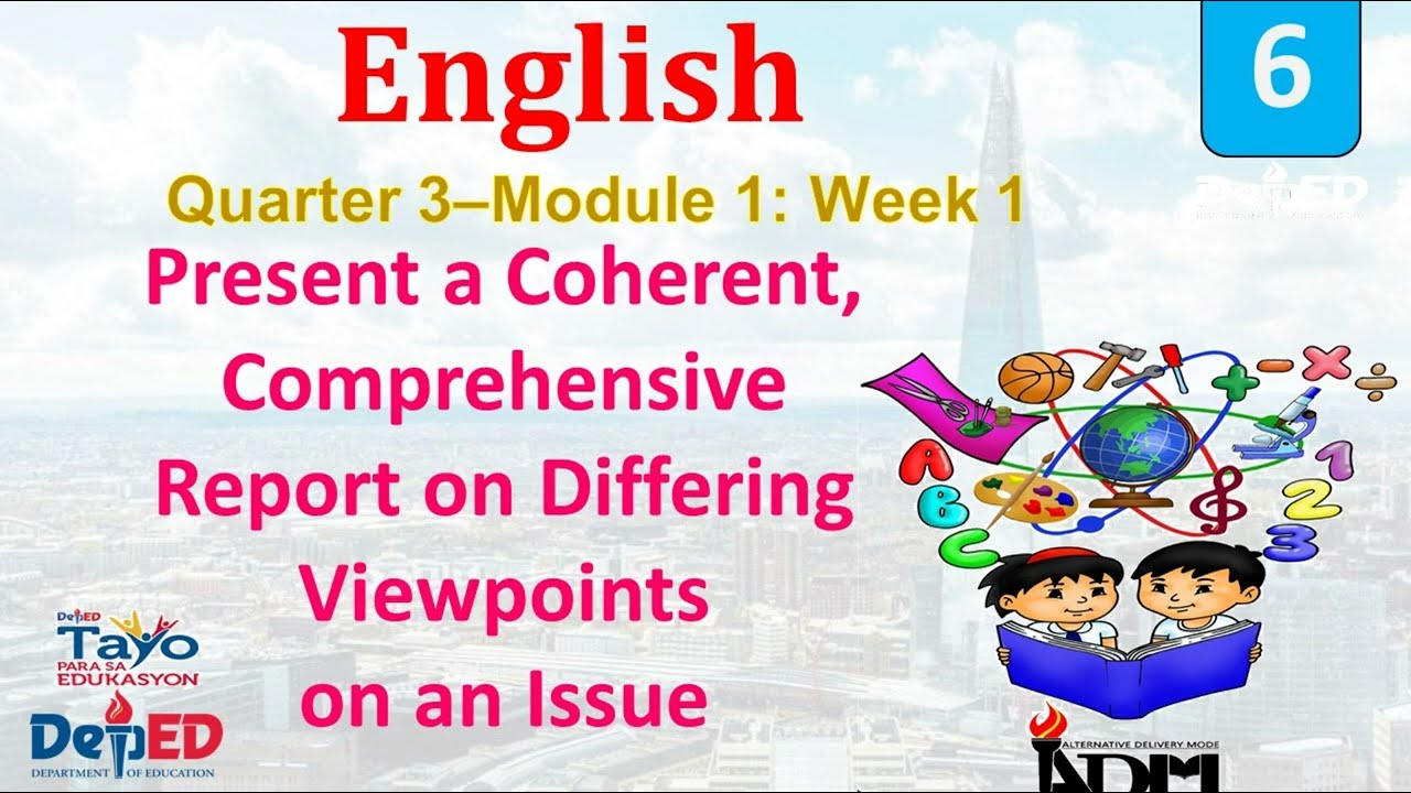 English 6 Quarter 3 Module 1 Week 1 Present a Coherent, Comprehensive Report on Differing Viewpoints