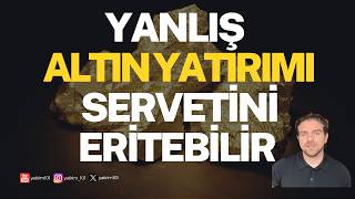 Sakın Bunu Yapmayın: Yanlış Altın Yatırımı Servetinizi Eritebilir!