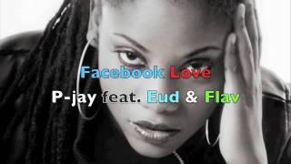 facebook love--P-jay feat. Princess Eud & Flav ( Full Version)