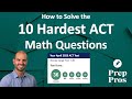 PrepPros' 10 Hardest ACT Math Questions of 2023-2024